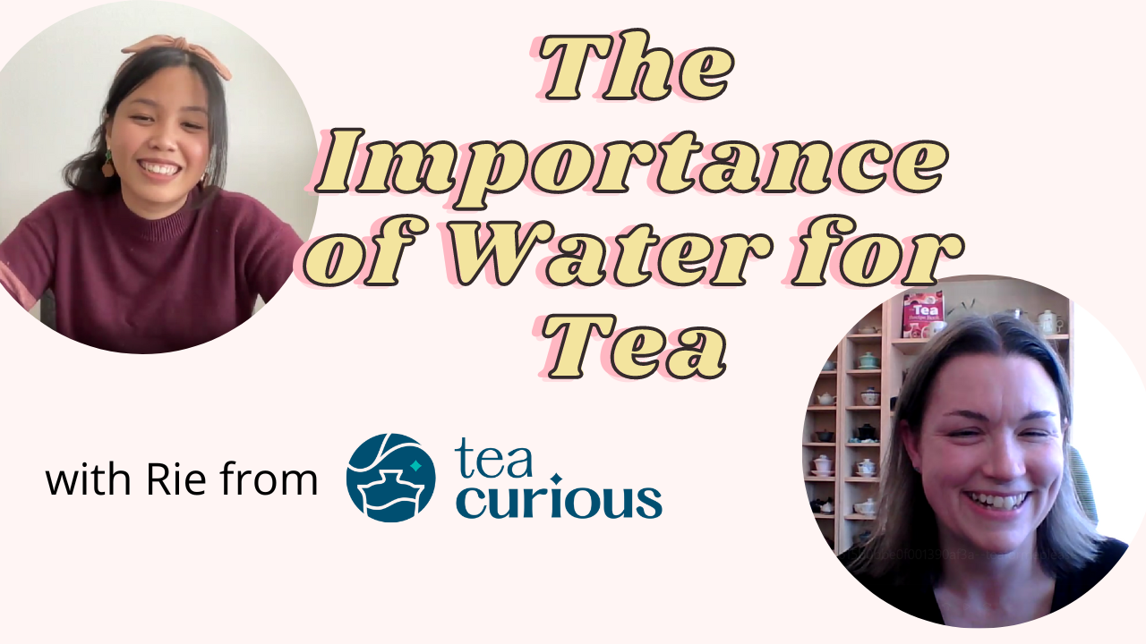 The Importance of Water for Tea: Insights from Rie of Tea Curious